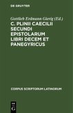 C. Plinii Caecilii Secundi Epistolarum libri decem et Panegyricus