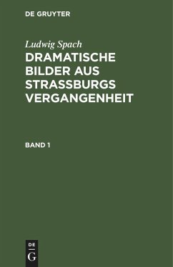 Ludwig Spach: Dramatische Bilder aus Straßburgs Vergangenheit. Band 1
