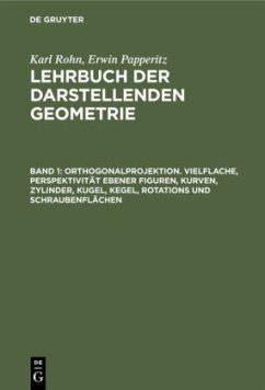 Orthogonalprojektion. Vielflache, Perspektivität ebener Figuren, Kurven, Zylinder, Kugel, Kegel, Rotations und Schraubenflächen - Rohn, Karl;Papperitz, Erwin