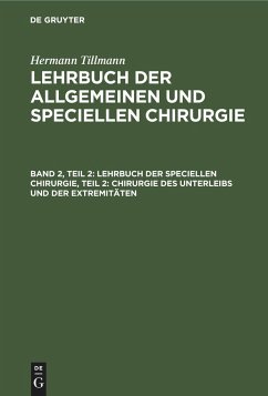 Lehrbuch der speciellen Chirurgie, Teil 2: Chirurgie des Unterleibs und der Extremitäten - Tillmanns, Hermann