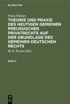 Franz Förster: Theorie und Praxis des heutigen gemeinen preußischen Privatrechts auf der Grundlage des gemeinen deutschen Rechts. Band 2 - Förster, Franz