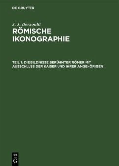 Die Bildnisse berühmter Römer mit Ausschluss der Kaiser und ihrer Angehörigen - Bernoulli, J. J.