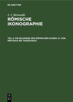 Die Bildnisse der Römischen Kaiser, III. Von Pertinax bis Theodosius - Bernoulli, J. J.