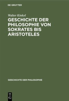 Geschichte der Philosophie von Sokrates bis Aristoteles - Kinkel, Walter