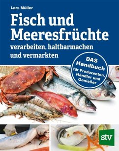 Fisch und Meeresfrüchte verarbeiten, haltbarmachen und vermarkten - Müller, Lars