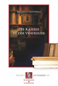 Die Käserei in der Fehfreude - Gotthelf, Jeremias