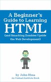 A Beginner's Guide to Learning HTML (and Smacking Zombies Upside the Web Development) (eBook, ePUB)