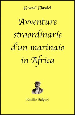 Avventure straordinarie d'un marinaio in Africa (annotato) (eBook, ePUB) - Salgari, Emilio