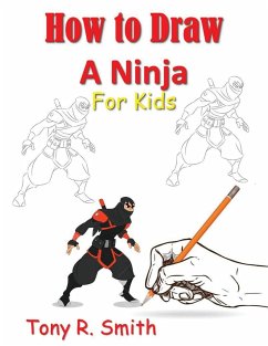 How to Draw A Ninja for Kids - Smith, Tony R