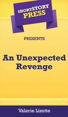 Short Story Press Presents An Unexpected Revenge - Lizotte, Valerie