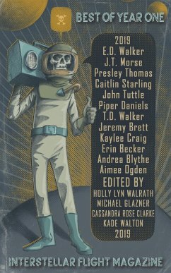 Interstellar Flight Magazine Best of Year One (Interstellar Flight Magazine Anthology, #1) (eBook, ePUB) - Walrath, Holly Lyn; Morse, J. T.; Ogden, Aimee; Starling, Caitlin; Thomas, Presley; Tuttle, John; Walker, E. D.; Walker, T. D.; Walton, Kade; Becker, Erin; Blythe, Andrea; Brett, Jeremy; Clarke, Cassandra Rose; Craig, Kaylee; Glazner, Michael; Daniels, Piper J.; Mittra, Archita