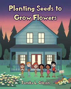 Planting Seeds to Grow Flowers - Gibson, Tamika L.