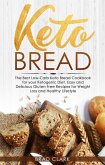 Keto Bread: The Best Low-Carb Keto Bread Cookbook for your Ketogenic Diet - Easy and Quick Gluten-Free Recipes for Weight Loss and a Healthy Lifestyle (eBook, ePUB)