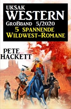 Uksak Western Großband 5/2020 - 5 spannende Wildwest-Romane (eBook, ePUB) - Hackett, Pete