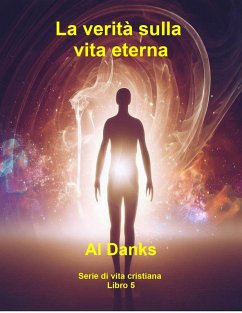 La verità sulla vita eterna (Serie di vita cristiana, #5) (eBook, ePUB) - Danks, Al