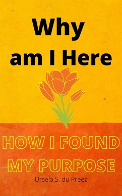 Why am I Here (eBook, ePUB) - Preez, Ursela S. du