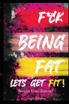 F*ck Being Fat! Let's Get Fit - Williams, Angel