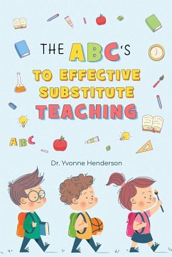 THE ABC'S TO EFFECTIVE SUBSTITUTE TEACHING - Henderson, Yvonne