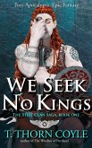 We Seek No Kings: a Post Apocalyptic Epic Fantasy (The Steel Clan Saga, #1) (eBook, ePUB)