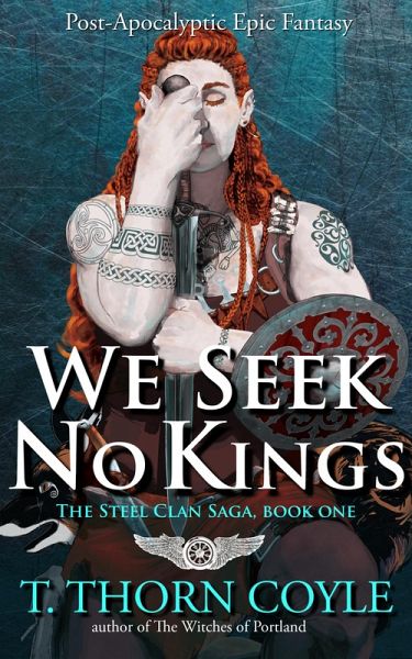 We Seek No Kings: a Post Apocalyptic Epic Fantasy (The Steel Clan Saga, #1) (eBook, ePUB) We Seek No Kings: a Post Apocalyptic Epic Fantasy (The Steel Clan Saga, #1) (eBook, ePUB)