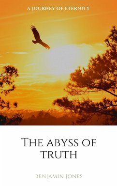 The Abyss of Truth (A Journey of Eternity) (eBook, ePUB) - Jones, Benjamin