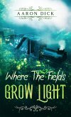 Where The Fields Grow Light (eBook, ePUB) Where The Fields Grow Light (eBook, ePUB)