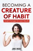 Becoming a Creature of Habit: Small Changes for Lean Results (eBook, ePUB)