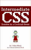Intermediate CSS: Zombie in a Cocktail Dress (Undead Institute) (eBook, ePUB)