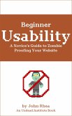 Beginner Usability: A Novice's Guide to Zombie Proofing Your Website (Undead Institute) (eBook, ePUB)