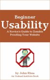Beginner Usability: A Novice's Guide to Zombie Proofing Your Website (Undead Institute, #4) (eBook, ePUB)