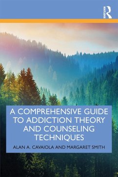 A Comprehensive Guide to Addiction Theory and Counseling Techniques (eBook, PDF) - Cavaiola, Alan A.; Smith, Margaret