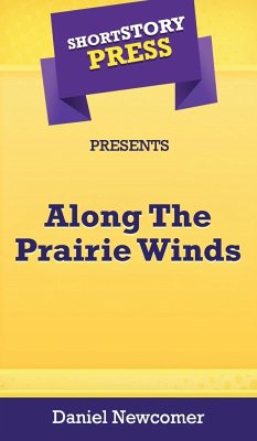 Short Story Press Presents Along The Prairie Winds - Newcomer, Daniel