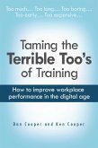 Taming the Terrible Too's of Training: How to improve workplace performance in the digital age (eBook, ePUB) Taming the Terrible Too's of Training: How to improve workplace performance in the digital age (eBook, ePUB)