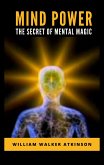 Mind Power: The Secret of Mental Magic (eBook, ePUB)
