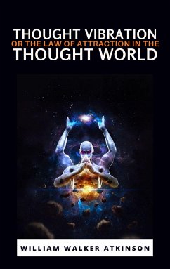 Thought Vibration or the Law of Attraction in the Thought World (eBook, ePUB) - Walker, William