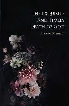The Exquisite And Timely Death Of God - Shannon, Andrew