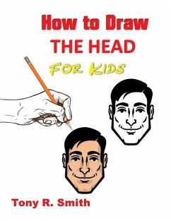 How to Draw The Head for Kids - Smith, Tony R.