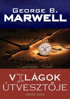 Világok útvesztője (eBook, ePUB) - B. Marwell, George