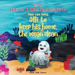 WELCOME TO OLLI'S UNDERSEA WORLD Book III: You can help Olli to keep his home, the ocean clean - Schreiner, Renate Schalk