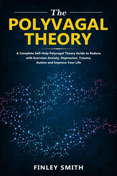 Polyvagal Theory: A Self-Help Polyvagal Theory Guide to Reduce with Self Help Exercises Anxiety, Depression, Autism, Trauma and Improve Your Life. (eBook, ePUB) - Clark, Brad