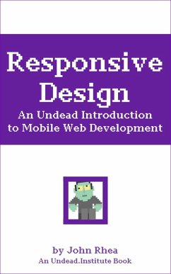 Responsive Design: An Undead Introduction to Mobile Web Development (Undead Institute) (eBook, ePUB) - Rhea, John