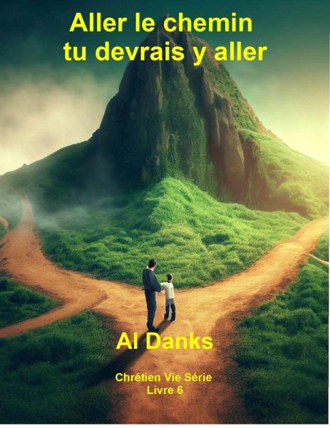 Aller le chemin tu devrais y aller (Chrétien Vie Série, #6) (eBook, ePUB)