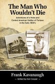 The Man Who Wouldn't Die: Adventures of a Hobo and Soldier of Fortune in the Early 1900's (eBook, ePUB)