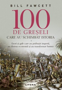 100 De Gre¿eli Care Au Schimbat Istoria (eBook, ePUB) - Fawcett, Bill