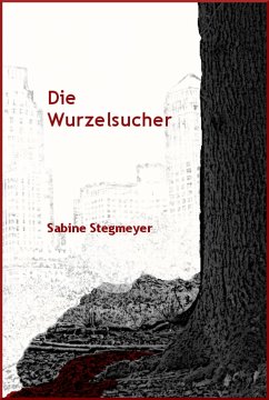 Die Wurzelsucher (eBook, ePUB) - Stegmeyer, Sabine