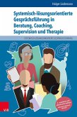 Systemisch-lösungsorientierte Gesprächsführung in Beratung, Coaching, Supervision und Therapie (eBook, PDF) Systemisch-lösungsorientierte Gesprächsführung in Beratung, Coaching, Supervision und Therapie (eBook, PDF)