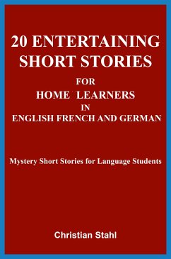 20 Entertaining Short Stories for Home Learners in English French and German (eBook, ePUB) - Stahl, Christian
