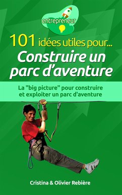 101 idées utiles pour... Construire un parc d'aventure (eBook, ePUB) - Rebiere, Cristina; Rebiere, Olivier