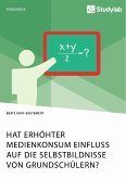 Hat erhöhter Medienkonsum Einfluss auf die Selbstbildnisse von Grundschülern? (eBook, PDF)