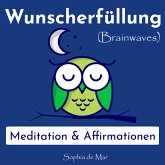 Wunscherfüllung - Meditation & Affirmationen (Brainwaves) (MP3-Download)